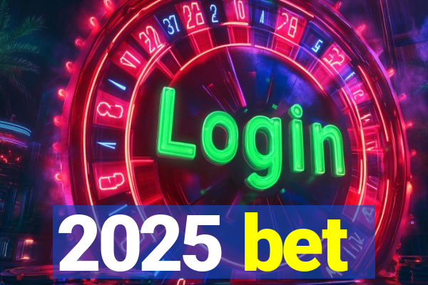 2025 bet